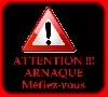  - ATTENTION ARNAQUES